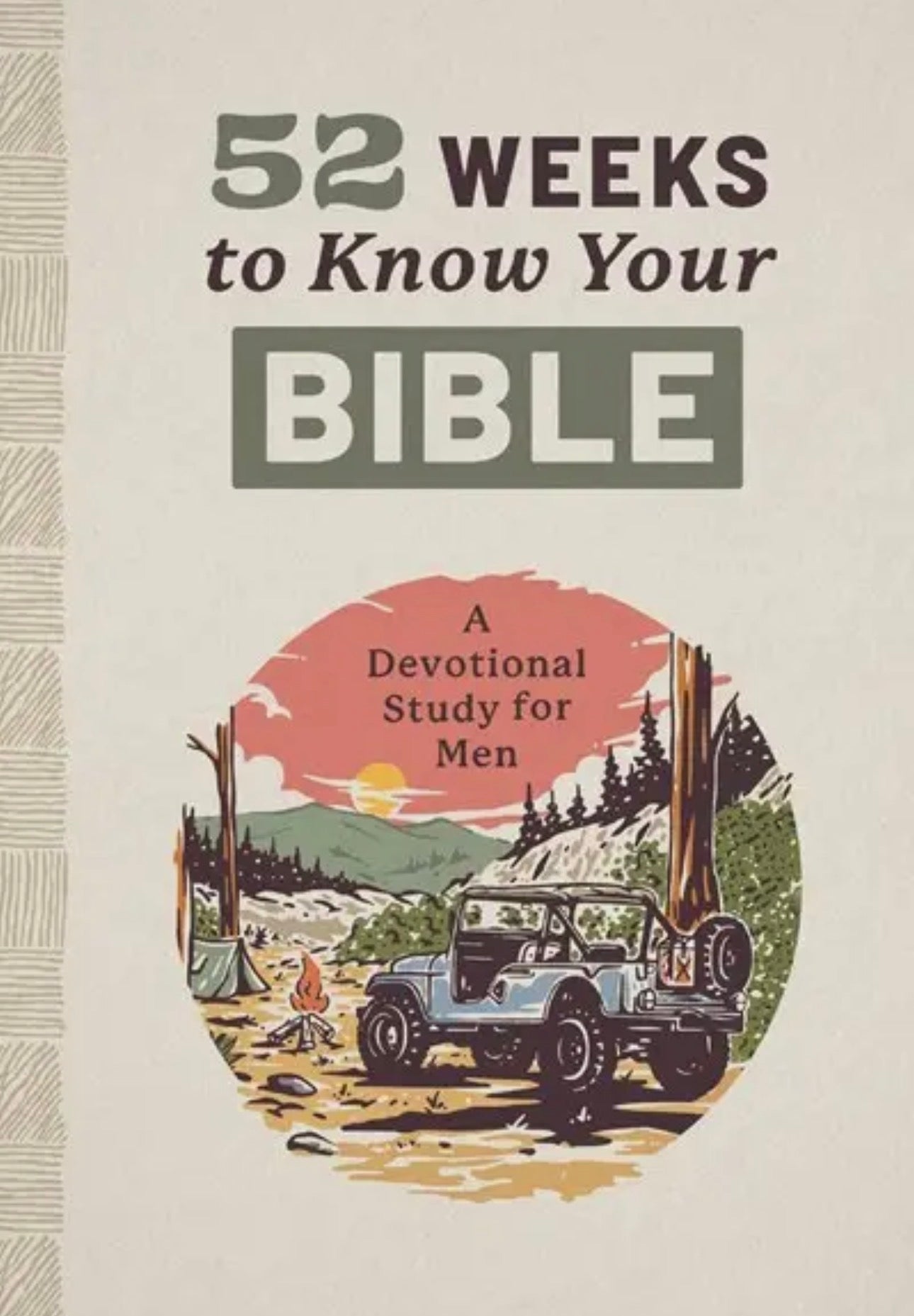 52 Weeks To Know Your Bible: A Devotional Study For Men