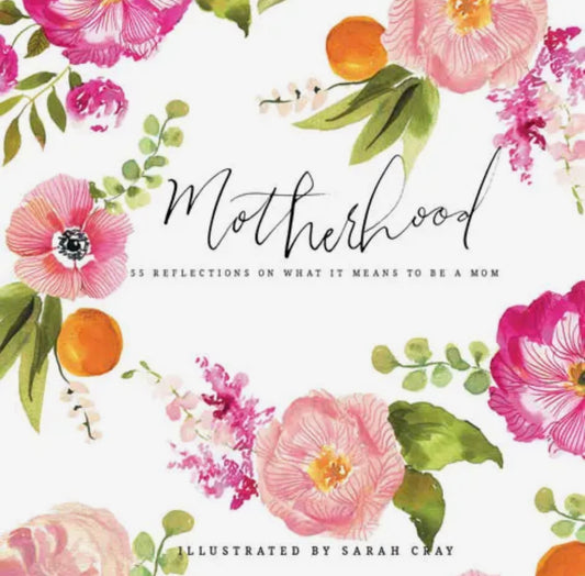 Motherhood: 55 Reflections On What It Means To Be A Mom
