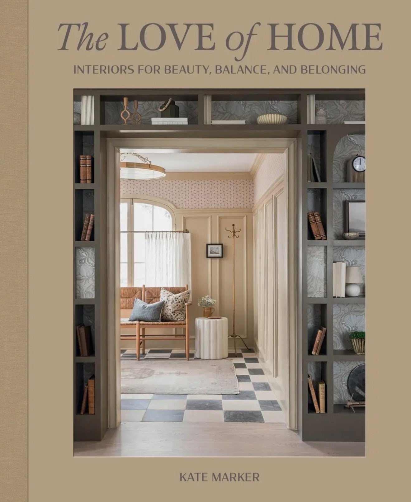 Love of Home: Interiors For Beauty, Balance, and Belonging